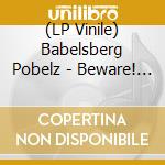 (LP Vinile) Babelsberg Pobelz - Beware! (7