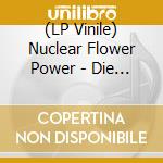 (LP Vinile) Nuclear Flower Power - Die Charmanten (7') vinile