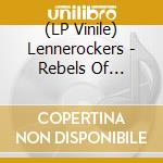 (LP Vinile) Lennerockers - Rebels Of Now-A-Days lp vinile di Lennerockers