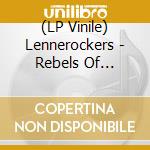 (LP Vinile) Lennerockers - Rebels Of Now-A-Days vinile