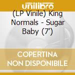 (LP Vinile) King Normals - Sugar Baby (7') vinile