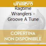 Ragtime Wranglers - Groove A Tune cd