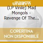 (LP Vinile) Mad Mongols - Revenge Of The Mongoloid vinile