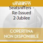 Seatsniffers - Re-Issued 2-Jubilee cd