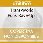 Trans-World Punk Rave-Up cd musicale