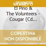 El Pino & The Volunteers - Cougar (Cd Single) cd