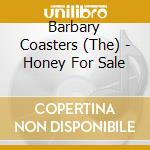 Barbary Coasters (The) - Honey For Sale cd