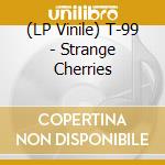 (LP Vinile) T-99 - Strange Cherries vinile