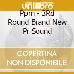 Ppm - 3Rd Round Brand New Pr Sound cd