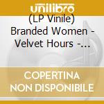 (LP Vinile) Branded Women - Velvet Hours - Stolen Moments lp vinile di Branded Women