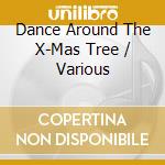 Dance Around The X-Mas Tree / Various cd