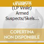 (LP Vinile) Armed Suspects/Skels - Split (7