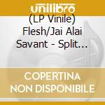 (LP Vinile) Flesh/Jai Alai Savant - Split (7') vinile