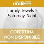 Family Jewels - Saturday Night cd