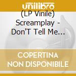 (LP Vinile) Screamplay - Don'T Tell Me (7') vinile