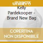 Kelly Pardekooper - Brand New Bag cd musicale di Kelly Pardekooper