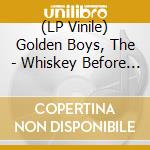(LP Vinile) Golden Boys, The - Whiskey Before Sleep (7