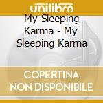 My Sleeping Karma - My Sleeping Karma cd musicale di My Sleeping Karma