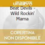 Beat Devils - Wild Rockin' Mama cd musicale di Beat Devils