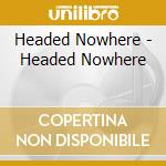 Headed Nowhere - Headed Nowhere cd