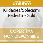Killdadies/Solecismi Pedestri - Split cd musicale di Killdadies/Solecismi Pedestri