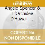 Angelo Spencer & L'Orchidee D'Hawaii - Angelo Spencer & L'Orchidee D'Hawaii (7')