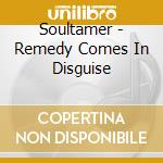 Soultamer - Remedy Comes In Disguise cd