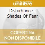 Disturbance - Shades Of Fear cd musicale di Disturbance
