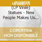 (LP Vinile) Statues - New People Makes Us Nervous lp vinile di Statues