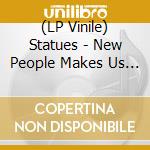 (LP Vinile) Statues - New People Makes Us Nervous vinile