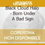 Black Cloud Halo - Born Under A Bad Sign cd