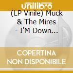 (LP Vinile) Muck & The Mires - I'M Down With That (7') vinile