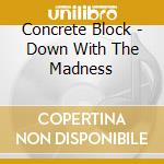 Concrete Block - Down With The Madness