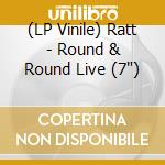 (LP Vinile) Ratt - Round & Round Live (7') vinile