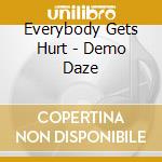 Everybody Gets Hurt - Demo Daze cd