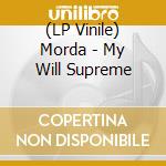 (LP Vinile) Morda - My Will Supreme vinile