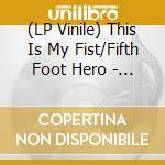 (LP Vinile) This Is My Fist/Fifth Foot Hero - Split (7')