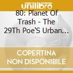 80: Planet Of Trash - The 29Th Poe'S Urban Tale cd