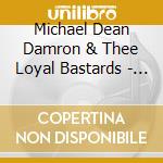 Michael Dean Damron & Thee Loyal Bastards - Bad Days Ahead cd