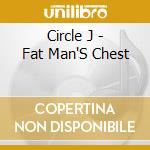 Circle J - Fat Man'S Chest cd