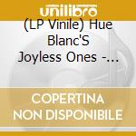 (LP Vinile) Hue Blanc'S Joyless Ones - Fait Accompli vinile