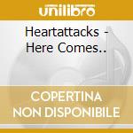 Heartattacks - Here Comes.. cd musicale di Heartattacks
