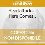 Heartattacks - Here Comes.. cd
