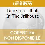 Drugstop - Riot In The Jailhouse cd musicale di Drugstop