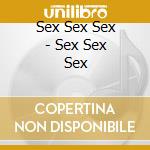 Sex Sex Sex - Sex Sex Sex cd