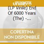 (LP Vinile) End Of 6000 Years (The) - Isolation vinile