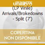 (LP Vinile) Arrivals/Brokedowns - Split (7')