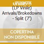 (LP Vinile) Arrivals/Brokedowns - Split (7') vinile