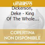 Dickerson, Deke - King Of The Whole Wide World cd musicale di DICKERSON DEKE