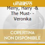 Merry, Harry -& The Must- - Veronika cd musicale di Merry, Harry